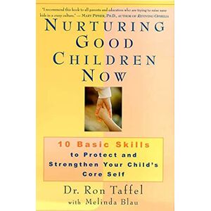 Taffel, Ron Nurturing Good Children Now P: 10 Basic Skills to Protect and Strengthen Your Child's Core Self Taffel, Ron Nurturing Good Children Now P: 10 Basic Skills to Protect and Strengthen Your Child's Core Self