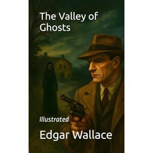 Wallace, Edgar The Valley of Ghosts: Illustrated Wallace, Edgar The Valley of Ghosts: Illustrated