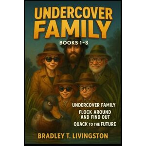 Livingston, Bradley T. UNDERCOVER FAMILY BOOKS 1–3 Livingston, Bradley T. UNDERCOVER FAMILY BOOKS 1–3