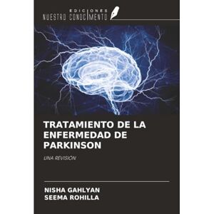 GAHLYAN, NISHA TRATAMIENTO DE LA ENFERMEDAD DE PARKINSON: UNA REVISIÓN GAHLYAN, NISHA TRATAMIENTO DE LA ENFERMEDAD DE PARKINSON: UNA REVISIÓN