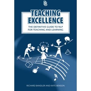 Benson, Kate Teaching Excellence: The Definitive Guide to NLP for Teaching and Learning Benson, Kate Teaching Excellence: The Definitive Guide to NLP for Teaching and Learning