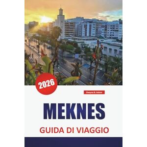 Askew, Dwayne B. MEKNES GUIDA DI VIAGGIO 2026: Esplora i luoghi imperdibili del Marocco, le migliori cose da fare, il cibo, la cultura, la storia e il vivace mercato Askew, Dwayne B. MEKNES GUIDA DI VIAGGIO 2026: Esplora i luoghi imperdibili del Marocco, le migliori cose da fare, il cibo, la cultura, la storia e il vivace mercato
