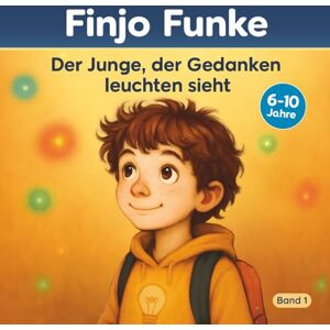 Kinderbücher, Scribidooze Finjo Funke – Der Junge, der Gedanken leuchten sieht: Ein poetisches Kinderbuch über Gefühle, Gedanken und Freundschaft Kinderbücher, Scribidooze Finjo Funke – Der Junge, der Gedanken leuchten sieht: Ein poetisches Kinderbuch über Gefühle, Gedanken und Freundschaft