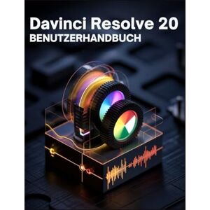 Frank, Walter Davinci Resolve 20 Benutzerhandbuch: Ein umfassendes Handbuch von den ersten Schritten bis zur professionellen Meisterschaft Frank, Walter Davinci Resolve 20 Benutzerhandbuch: Ein umfassendes Handbuch von den ersten Schritten bis zur professionellen Meisterschaft