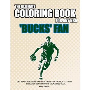 Burns, Molly J The Ultimate Coloring Book for any NBA Bucks Fan.: Get ready for game day with these fun facts, stats and trivia for your favorite Milwaukee team. (NBA Basketball Coloring Books) Burns, Molly J The Ultimate Coloring Book for any NBA Bucks Fan.: Get ready for game day with these fun facts, stats and trivia for your favorite Milwaukee team. (NBA Basketball Coloring Books)