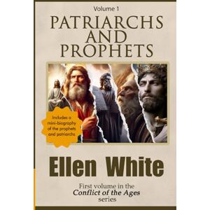 White, Ellen Patriarchs and Prophets: Includes a mini-biography of the prophets and patriarchs (Conflict of the Ages series) White, Ellen Patriarchs and Prophets: Includes a mini-biography of the prophets and patriarchs (Conflict of the Ages series)