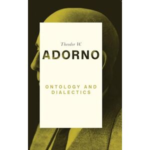 Adorno, Theodor W. Ontology and Dialectics: 1960-61 Adorno, Theodor W. Ontology and Dialectics: 1960-61