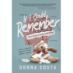 Costa, Donna If I Could Remember: Bears & Brains & Caring For My Mother Costa, Donna If I Could Remember: Bears & Brains & Caring For My Mother