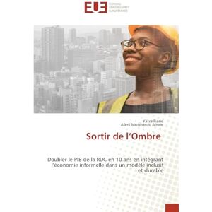 Pierre, Yassa Sortir de l'Ombre: Doubler le PIB de la RDC en 10 ans en intégrant l'économie informelle dans un modèle inclusif et durable Pierre, Yassa Sortir de l'Ombre: Doubler le PIB de la RDC en 10 ans en intégrant l'économie informelle dans un modèle inclusif et durable
