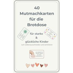 Krause, Andrea 40 Mutmachkarten für die Brotdose: Liebevolle Affirmationen zum Ausschneiden & Laminieren – Für starke, mutige und glückliche Kinder (inkl. Bonusseiten) Krause, Andrea 40 Mutmachkarten für die Brotdose: Liebevolle Affirmationen zum Ausschneiden & Laminieren – Für starke, mutige und glückliche Kinder (inkl. Bonusseiten)