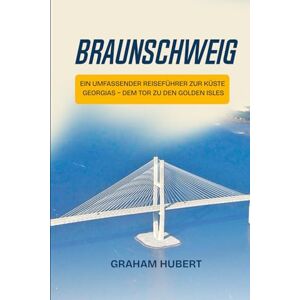 HUBERT, GRAHAM BRAUNSCHWEIG: Ein umfassender Reiseführer zur Küste Georgias – dem Tor zu den Golden Isles HUBERT, GRAHAM BRAUNSCHWEIG: Ein umfassender Reiseführer zur Küste Georgias – dem Tor zu den Golden Isles