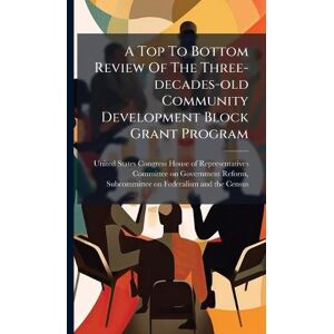 A Top To Bottom Review Of The Three-decades-old Community Development Block Grant Program A Top To Bottom Review Of The Three-decades-old Community Development Block Grant Program