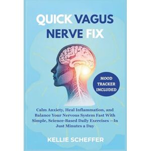SCHEFFER, KELLIE Quick Vagus Nerve Fix: Calm Anxiety, Heal Inflammation, and Balance Your Nervous System Fast With Simple, Science-Based Daily Exercises —(In Just Minutes a Day) SCHEFFER, KELLIE Quick Vagus Nerve Fix: Calm Anxiety, Heal Inflammation, and Balance Your Nervous System Fast With Simple, Science-Based Daily Exercises —(In Just Minutes a Day)