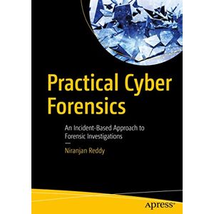 Reddy, Niranjan Practical Cyber Forensics: An Incident-Based Approach to Forensic Investigations Reddy, Niranjan Practical Cyber Forensics: An Incident-Based Approach to Forensic Investigations