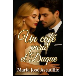 Astudillo, María José Un café para el Duque: Primer Tomo. (Saga familia Duque) Astudillo, María José Un café para el Duque: Primer Tomo. (Saga familia Duque)