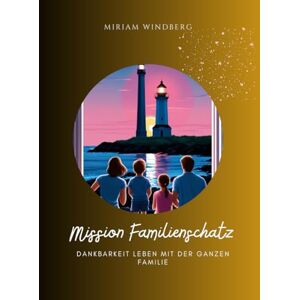 Windberg, Miriam Das Dankbarkeitstagebuch für die ganze Familie als Abenteuerreise zu eurem Familienschatz: Ein Verbindungsbuch mit Platz für Eltern und Kinder ... Familienaufgaben (Familie und Kinder) Windberg, Miriam Das Dankbarkeitstagebuch für die ganze Familie als Abenteuerreise zu eurem Familienschatz: Ein Verbindungsbuch mit Platz für Eltern und Kinder ... Familienaufgaben (Familie und Kinder)