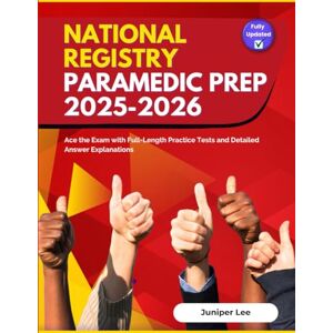 Lee National Registry Paramedic Prep 2025-2026: Ace the Exam with Full-Length Practice Tests and Detailed Answer Explanations Lee National Registry Paramedic Prep 2025-2026: Ace the Exam with Full-Length Practice Tests and Detailed Answer Explanations