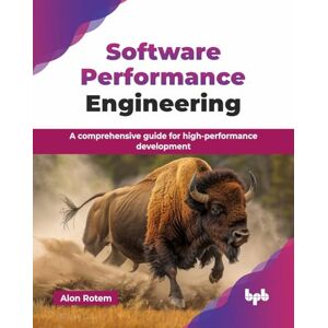 Rotem, Alon Software Performance Engineering: A comprehensive guide for high-performance development (English Edition) Rotem, Alon Software Performance Engineering: A comprehensive guide for high-performance development (English Edition)