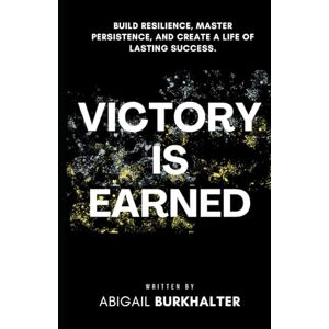 Burkhalter, Abigail Victory Is Earned: Build Resilience, Master Persistence, and Create a Life of Lasting Success (The War Within) Burkhalter, Abigail Victory Is Earned: Build Resilience, Master Persistence, and Create a Life of Lasting Success (The War Within)