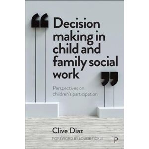 Diaz, Clive Decision Making in Child and Family Social Work: Perspectives on Children’s Participation Diaz, Clive Decision Making in Child and Family Social Work: Perspectives on Children’s Participation