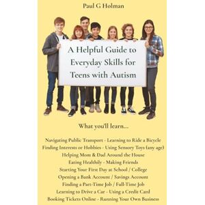 Holman, Paul G A Helpful Guide to Everyday Skills for Teens with Autism: This guide is for young teenagers with Level 1 Autism. It is designed to help you understand ... and this guide makes things a little easier. Holman, Paul G A Helpful Guide to Everyday Skills for Teens with Autism: This guide is for young teenagers with Level 1 Autism. It is designed to help you understand ... and this guide makes things a little easier.
