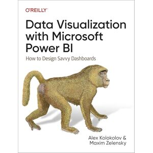 Kolokolov, Alex Data Visualization with Microsoft Power Bi: How to Design Savvy Dashboards Kolokolov, Alex Data Visualization with Microsoft Power Bi: How to Design Savvy Dashboards
