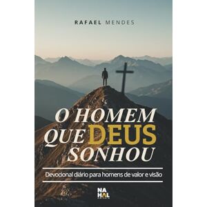 Mendes, Rafael O Homem Que Deus Sonhou: Devocional Diário para Homens de Valor e Visão Mendes, Rafael O Homem Que Deus Sonhou: Devocional Diário para Homens de Valor e Visão