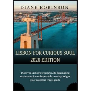 Robinson LISBON FOR THE CURIOUS SOUL 2026 EDITION: Explore the City’s History, Neighborhoods & Unforgettable Day Trips Robinson LISBON FOR THE CURIOUS SOUL 2026 EDITION: Explore the City’s History, Neighborhoods & Unforgettable Day Trips