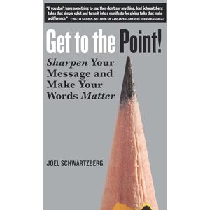 Joel Schwartzberg Get To The Point!: Sharpen Your Message and Make Your Words Matter Joel Schwartzberg Get To The Point!: Sharpen Your Message and Make Your Words Matter