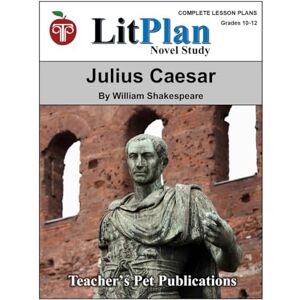 Publications, Teacher's Pet LitPlan Novel Study Julius Caesar (LitPlan Novel Study Units) Publications, Teacher's Pet LitPlan Novel Study Julius Caesar (LitPlan Novel Study Units)