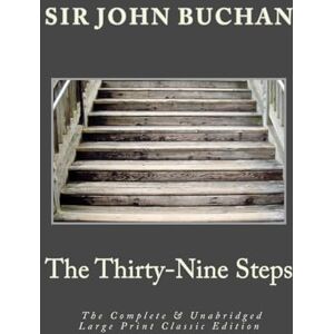 Buchan, Sir John The Thirty-Nine Steps The Complete & Unabridged Large Print Classic Edition Buchan, Sir John The Thirty-Nine Steps The Complete & Unabridged Large Print Classic Edition