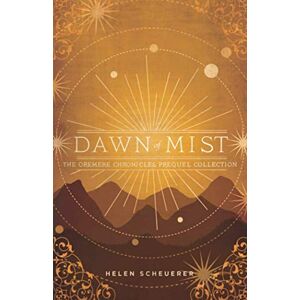 Scheuerer, Helen Dawn of Mist: The Oremere Chronicles Prequel Collection Scheuerer, Helen Dawn of Mist: The Oremere Chronicles Prequel Collection