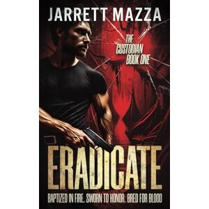 Mazza, Jarrett Eradicate: An Action-Adventure Thriller Series: 1 (The Custodian) Mazza, Jarrett Eradicate: An Action-Adventure Thriller Series: 1 (The Custodian)