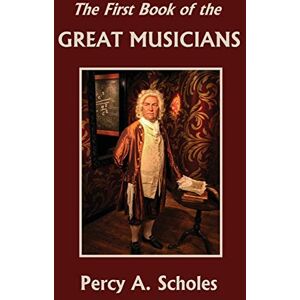 Scholes, Percy a The First Book of the Great Musicians (Yesterday's Classics) Scholes, Percy a The First Book of the Great Musicians (Yesterday's Classics)