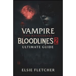 Fletcher, Elsie Vampire: The Masquerade – Bloodlines 2 Ultimate Guide: Kindred Chronicles: Navigating the Politics of Seattle Fletcher, Elsie Vampire: The Masquerade – Bloodlines 2 Ultimate Guide: Kindred Chronicles: Navigating the Politics of Seattle