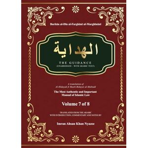 al-Marghīnānī, Burhān al-Dīn al-Farghānī Al-Hidayah: The Guidance Hardbound Volume 7 of 8 (Al-Hidayah: The Guidance Hardbound in Eight Volumes) al-Marghīnānī, Burhān al-Dīn al-Farghānī Al-Hidayah: The Guidance Hardbound Volume 7 of 8 (Al-Hidayah: The Guidance Hardbound in Eight Volumes)