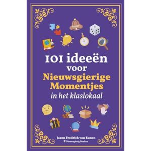 van Eunen, Jason Fredrick 101 ideeën voor nieuwsgierige momentjes in het klaslokaal van Eunen, Jason Fredrick 101 ideeën voor nieuwsgierige momentjes in het klaslokaal
