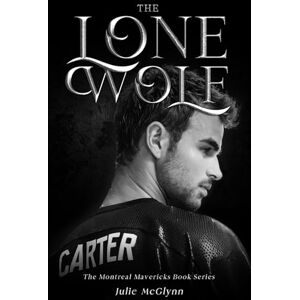 McGlynn, Julie The Lone Wolf: The Montreal Mavericks Book Series McGlynn, Julie The Lone Wolf: The Montreal Mavericks Book Series