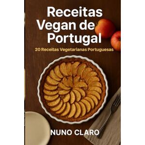 Claro, Nuno Receitas Vegan de Portugal: 20 Receitas Vegetarianas Portuguesas (Receitas e Sabores do Mundo) Claro, Nuno Receitas Vegan de Portugal: 20 Receitas Vegetarianas Portuguesas (Receitas e Sabores do Mundo)