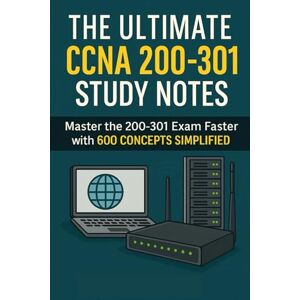 Brown, Steve The Ultimate CCNA 200-301 Study Notes: Master the 200-301 Exam Faster with 600 Concepts Simplified Brown, Steve The Ultimate CCNA 200-301 Study Notes: Master the 200-301 Exam Faster with 600 Concepts Simplified