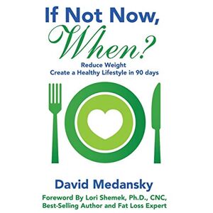 Medansky, David If Not Now, When?: Reduce Weight Create a Healthy Lifestyle in 90 Days Medansky, David If Not Now, When?: Reduce Weight Create a Healthy Lifestyle in 90 Days