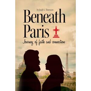 Thorsson, Joah S. Beneath Paris: Journey of faith and connection (Beneath and Beyond Paris Trilogy) Thorsson, Joah S. Beneath Paris: Journey of faith and connection (Beneath and Beyond Paris Trilogy)
