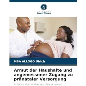 Ulrich, Mba Allogo Armut der Haushalte und angemessener Zugang zu pränataler Versorgung: in Gabun. Frau im Alter von 15 bis 49 Jahren Ulrich, Mba Allogo Armut der Haushalte und angemessener Zugang zu pränataler Versorgung: in Gabun. Frau im Alter von 15 bis 49 Jahren