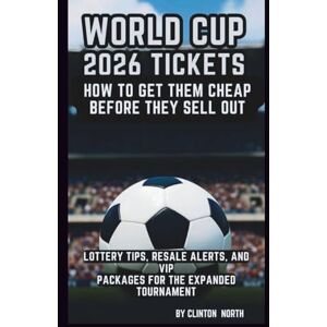 NORTH, CLINTON WORLD CUP 2026 TICKETS: HOW TO GET THEM CHEAP BEFORE THEY SELL OUT: LOTTERY TIPS, RESALE ALERTS, AND VIP PACKAGES FOR THE EXPANDED TOURNAMENT NORTH, CLINTON WORLD CUP 2026 TICKETS: HOW TO GET THEM CHEAP BEFORE THEY SELL OUT: LOTTERY TIPS, RESALE ALERTS, AND VIP PACKAGES FOR THE EXPANDED TOURNAMENT