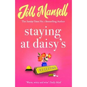Mansell, Jill Staying at Daisy's: The fans' favourite novel: Jill Mansell Mansell, Jill Staying at Daisy's: The fans' favourite novel: Jill Mansell