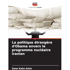 Kaka Amin, Zana La politique étrangère d'Obama envers le programme nucléaire iranien Kaka Amin, Zana La politique étrangère d'Obama envers le programme nucléaire iranien