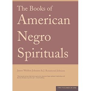 Johnson, James Weldon The Books of American Negro Spirituals: Including the Book of American Negro Spirituals and the Second Book of Negro Spirituals Johnson, James Weldon The Books of American Negro Spirituals: Including the Book of American Negro Spirituals and the Second Book of Negro Spirituals