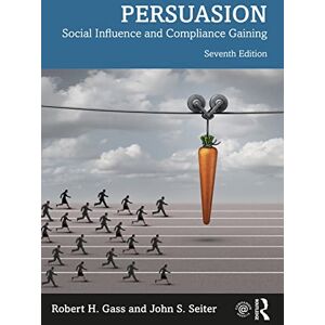 Gass, Robert H. Persuasion: Social Influence and Compliance Gaining International Student Edition Gass, Robert H. Persuasion: Social Influence and Compliance Gaining International Student Edition