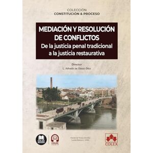 de Diego Díez, L. Alfredo Mediación y resolución de conflictos. De la justicia penal tradicional a la justicia restaurativa: COLECCIÓN «CONSTITUCIÓN Y PROCESO» (monografico) de Diego Díez, L. Alfredo Mediación y resolución de conflictos. De la justicia penal tradicional a la justicia restaurativa: COLECCIÓN «CONSTITUCIÓN Y PROCESO» (monografico)