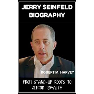 Harvey, Robert M. Jerry Seinfeld Biography: From Stand-Up Roots to Sitcom Royalty Harvey, Robert M. Jerry Seinfeld Biography: From Stand-Up Roots to Sitcom Royalty